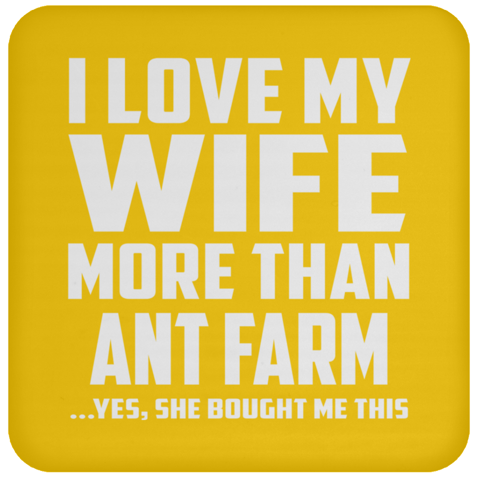 I Love My Wife More Than Ant Farm - Drink Coaster