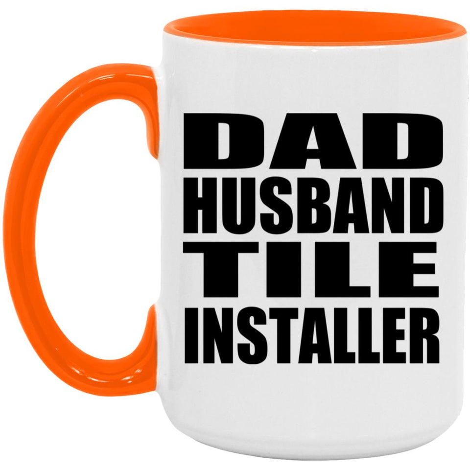 Dad Husband Tile Installer - 15oz Accent Mug Orange