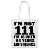 111th Birthday I'm Not 111 I'm 18 With 93 Years Experience - Tote Bag White