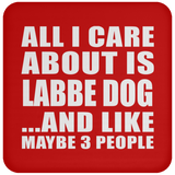 All I Care About Is Labbe Dog - Drink Coaster