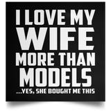 I Love My Wife More Than Models - Poster Square