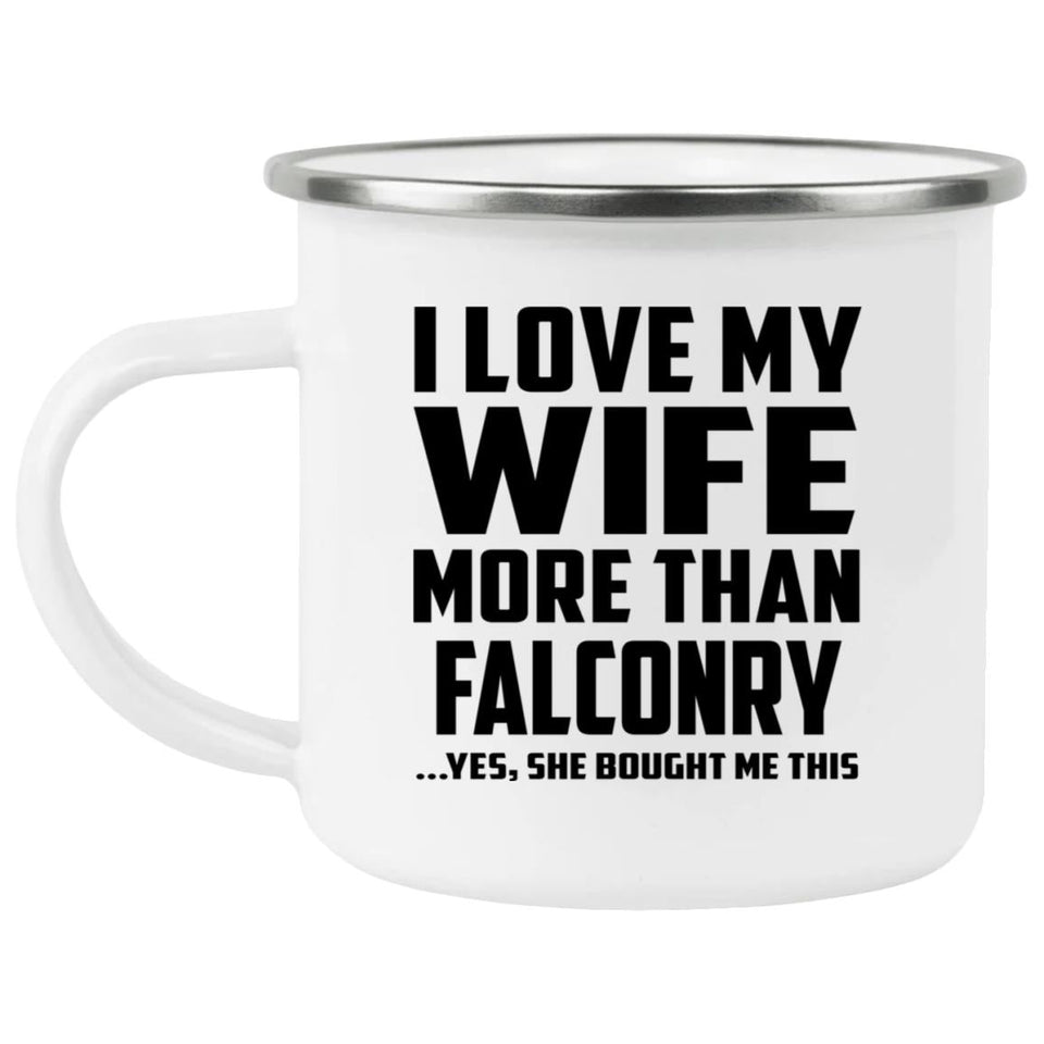 I Love My Wife More Than Falconry - 12oz Camping Mug