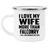 I Love My Wife More Than Falconry - 12oz Camping Mug