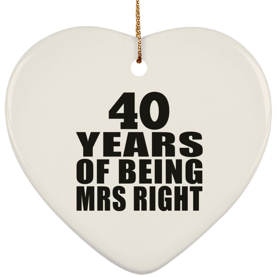40th Anniversary 40 Years Of Being Mrs Right - Heart Ornament