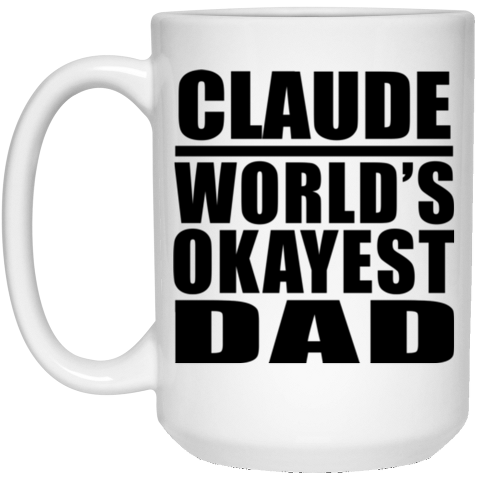 Claude World's Okayest Dad - 15 Oz Coffee Mug