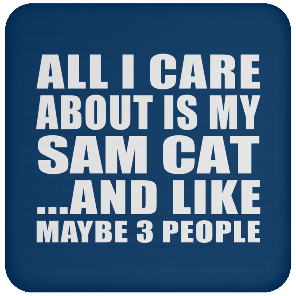 All I Care About Is My Sam Cat - Drink Coaster