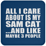 All I Care About Is My Sam Cat - Drink Coaster