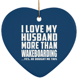 I Love My Husband More Than Wakeboarding - Heart Ornament