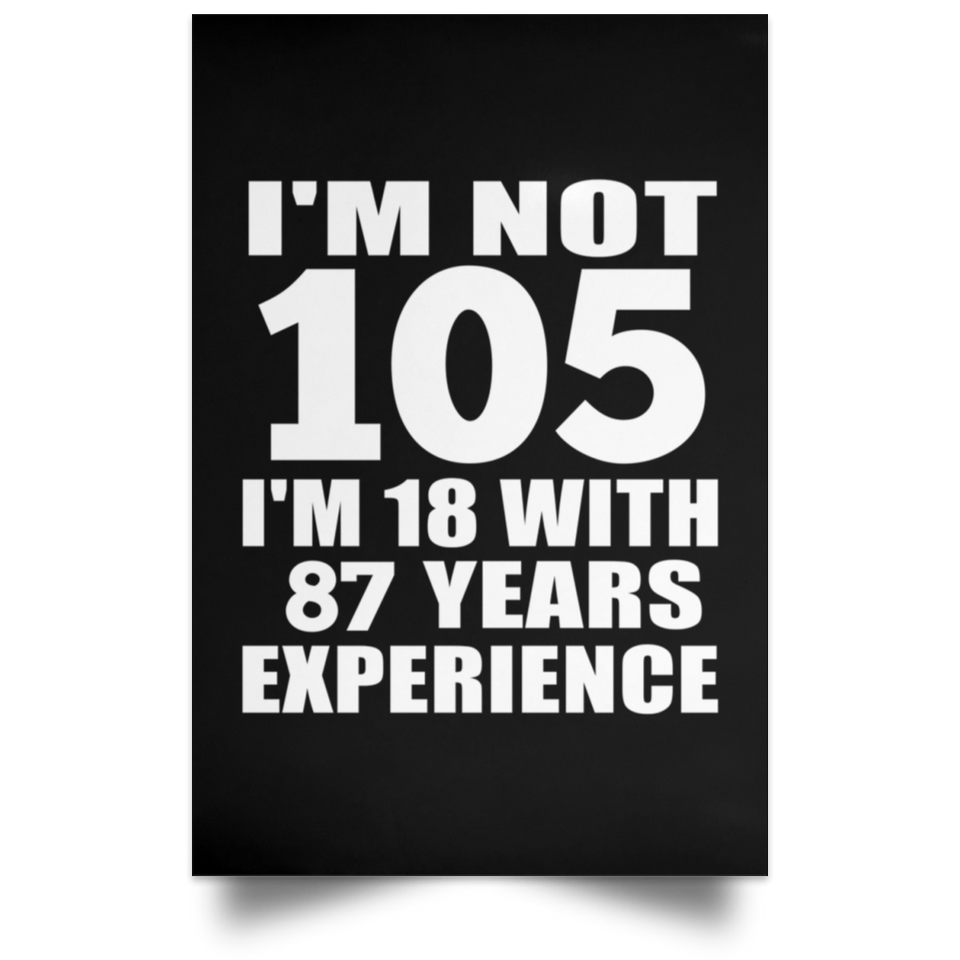 105th Birthday I'm Not 105 I'm 18 With 87 Years Experience - Poster Portrait