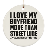 I Love My Boyfriend More Than Street Luge - Circle Ornament