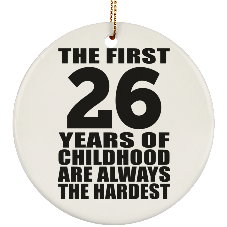 26th Birthday First 26 Years of Childhood Are The Hardest - Circle Ornament