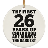 26th Birthday First 26 Years of Childhood Are The Hardest - Circle Ornament