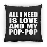 All I Need Is Love And My Pop-Pop - Throw Pillow Black
