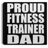 Proud Fitness Trainer Dad - Canvas Square