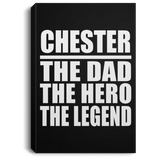Chester The Dad The Hero The Legend - Canvas Portrait