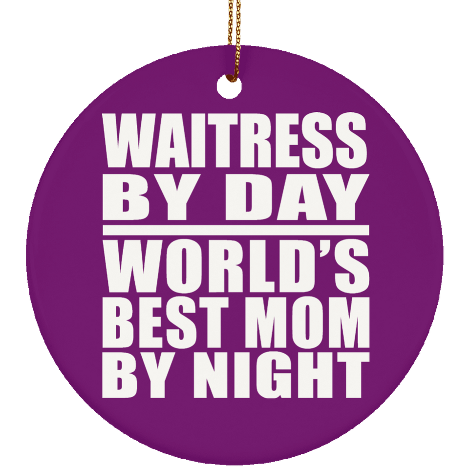 Waitress By Day World's Best Mom By Night - Circle Ornament
