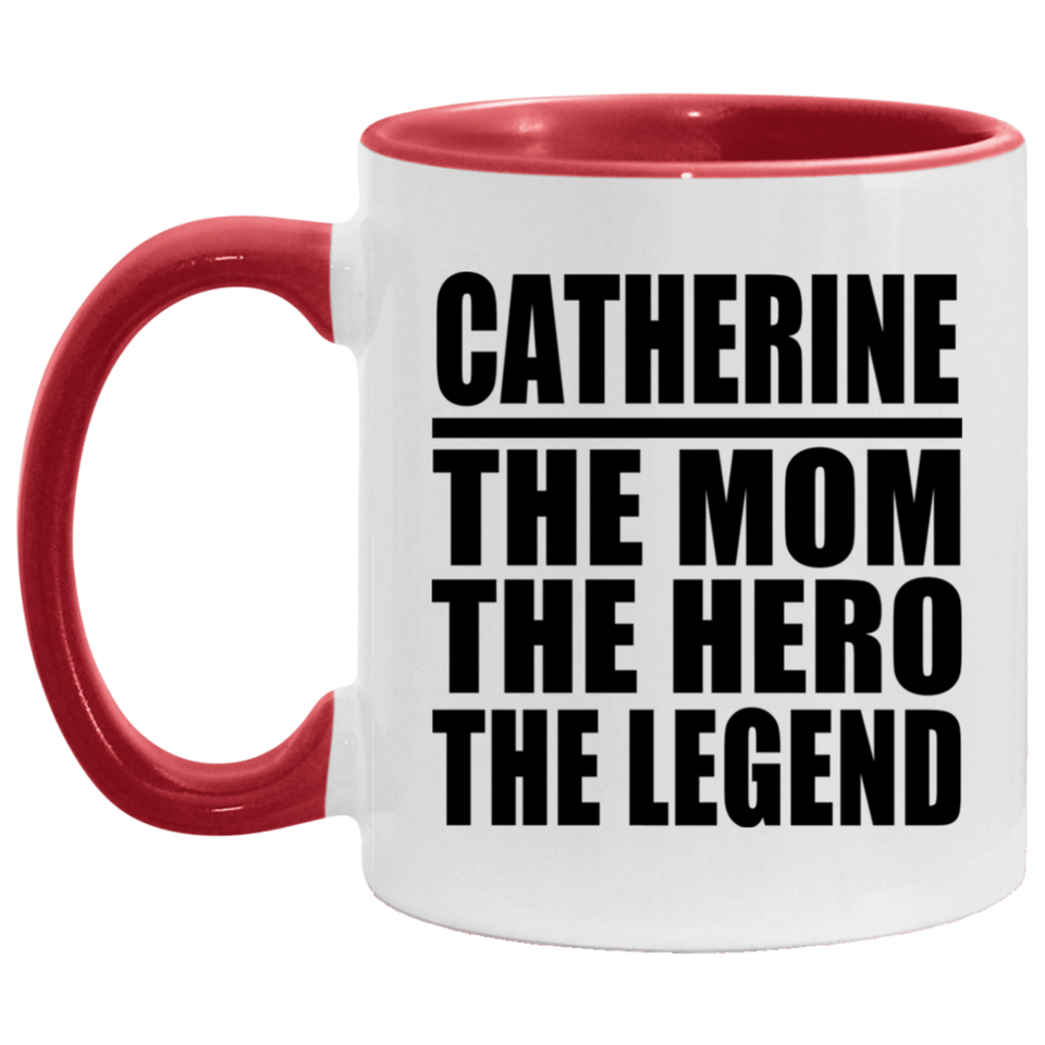 Catherine The Mom The Hero The Legend - 11oz Accent Mug Red
