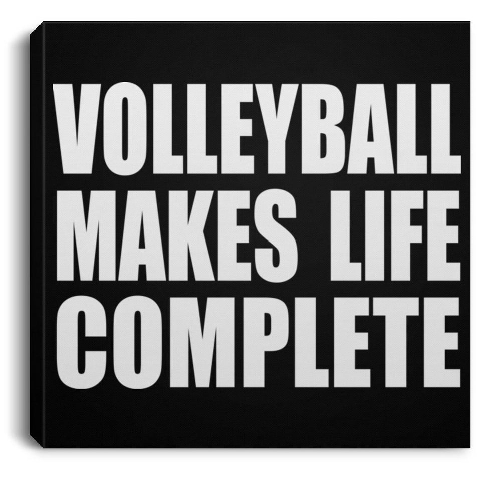 Volleyball Makes Life Complete - Canvas Square