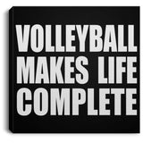 Volleyball Makes Life Complete - Canvas Square