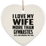I Love My Wife More Than Gymnastics - Heart Ornament