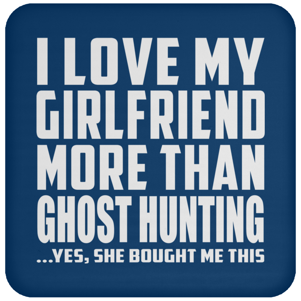 I Love My Girlfriend More Than Ghost Hunting - Drink Coaster