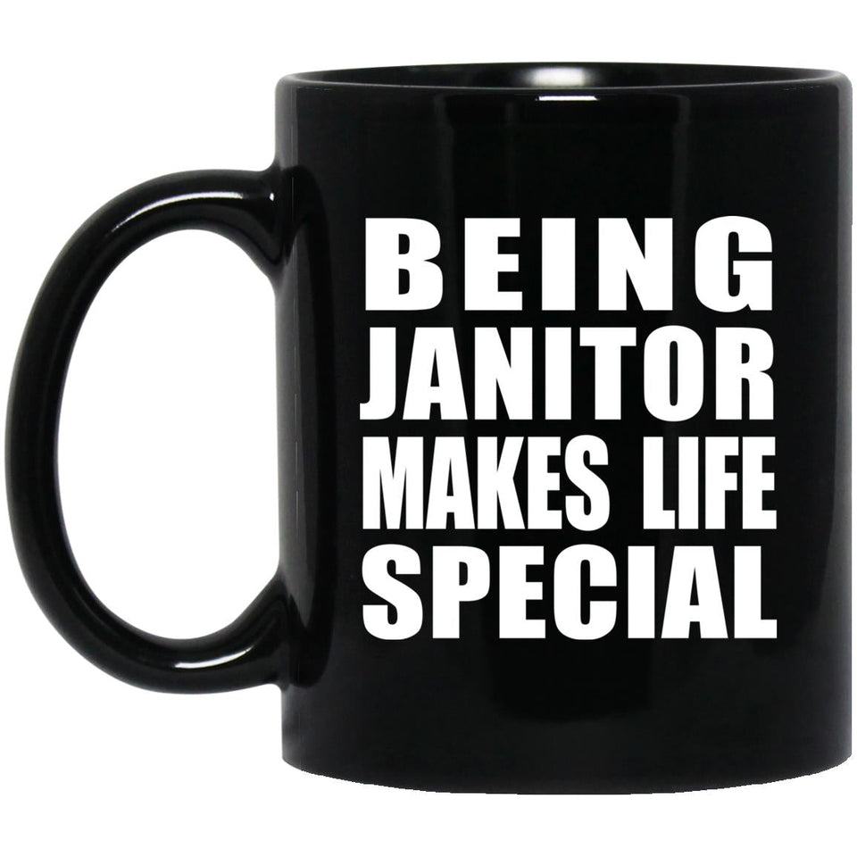 Being Janitor Makes Life Special - 11oz Coffee Mug Black