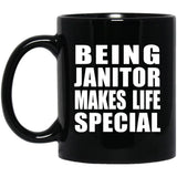 Being Janitor Makes Life Special - 11oz Coffee Mug Black