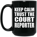 Keep Calm and Trust The Court Reporter - 15oz Coffee Mug Black