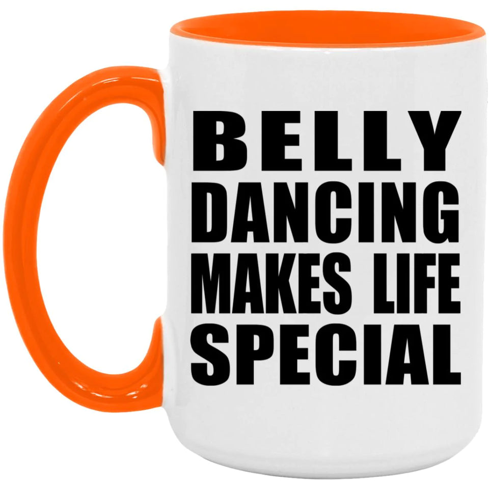 Belly Dancing Makes Life Special - 15oz Accent Mug Orange