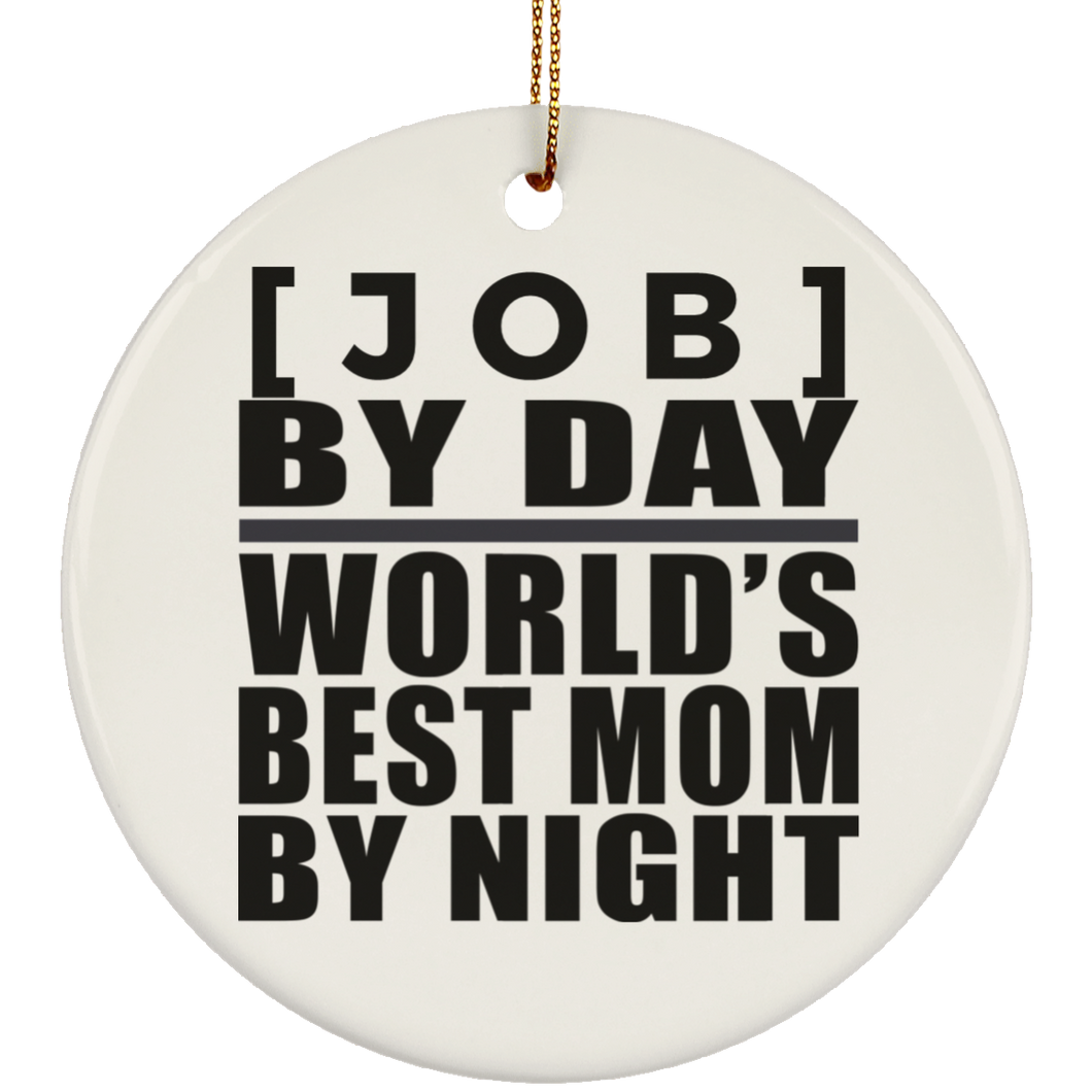 Personalized Gift, [Job] By Day Best Mom By Night - Ceramic Ornament