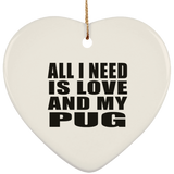 All I Need Is Love And My Pug - Heart Ornament