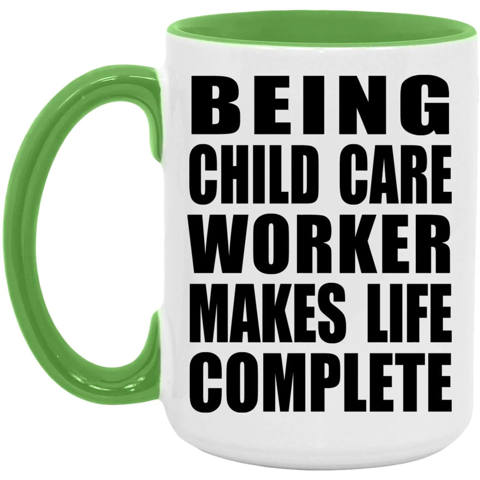 Being Child Care Worker Makes Life Complete - 15oz Accent Mug Green