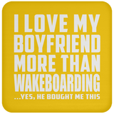 I Love My Boyfriend More Than Wakeboarding - Drink Coaster
