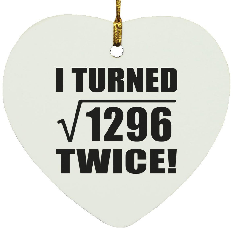 72nd Birthday I Turned Square Root of 1296 Twice - Heart Ornament
