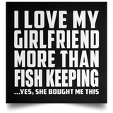 I Love My Girlfriend More Than Fish Keeping - Poster Square
