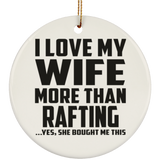 I Love My Wife More Than Rafting - Circle Ornament