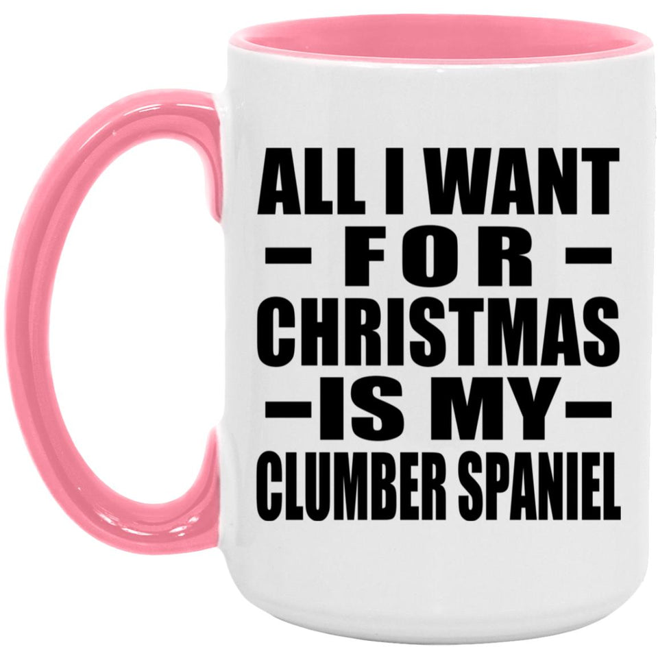 All I Want For Christmas Is My Clumber Spaniel - 15oz Accent Mug Pink