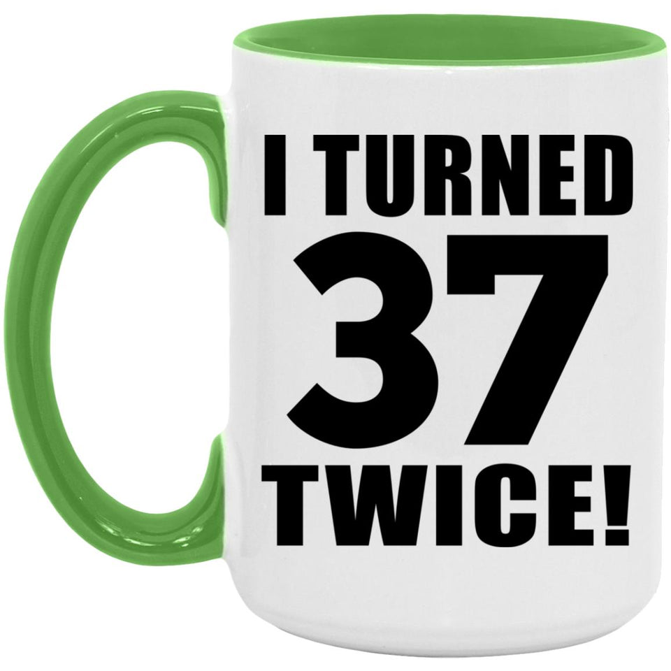 74th Birthday I Turned 37 Twice - 15oz Accent Mug Green
