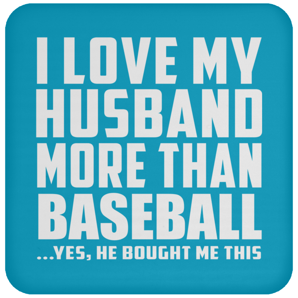 I Love My Husband More Than Baseball - Drink Coaster
