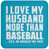 I Love My Husband More Than Baseball - Drink Coaster