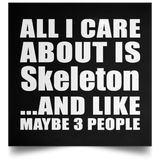 All I Care About Is Skeleton - Poster Square