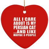 All I Care About Is My Persian Cat - Heart Ornament