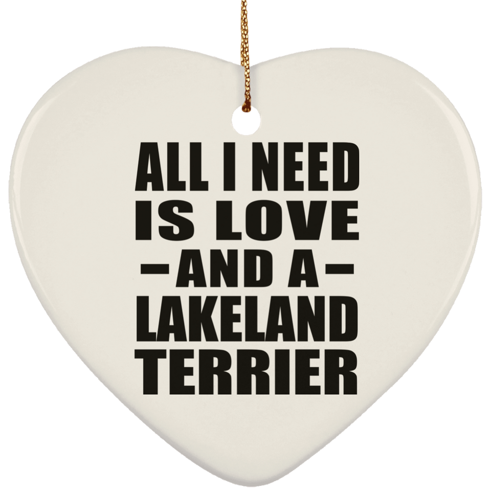 All I Need Is Love And A Lakeland Terrier - Heart Ornament