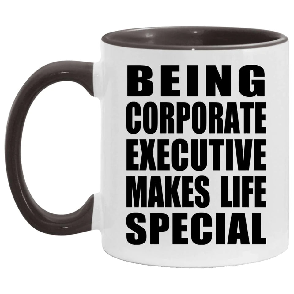 Being Corporate Executive Makes Life Special - 11oz Accent Mug Black