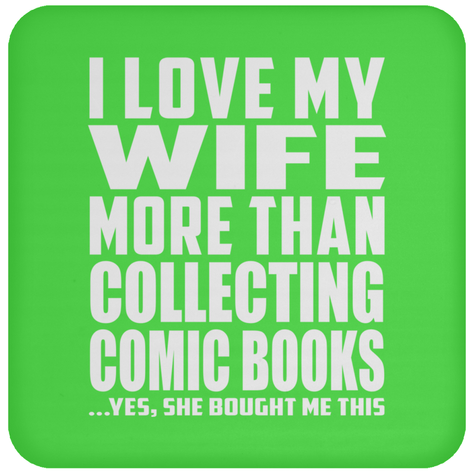 I Love My Wife More Than Collecting Comic Books - Drink Coaster