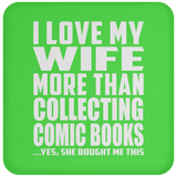 I Love My Wife More Than Collecting Comic Books - Drink Coaster