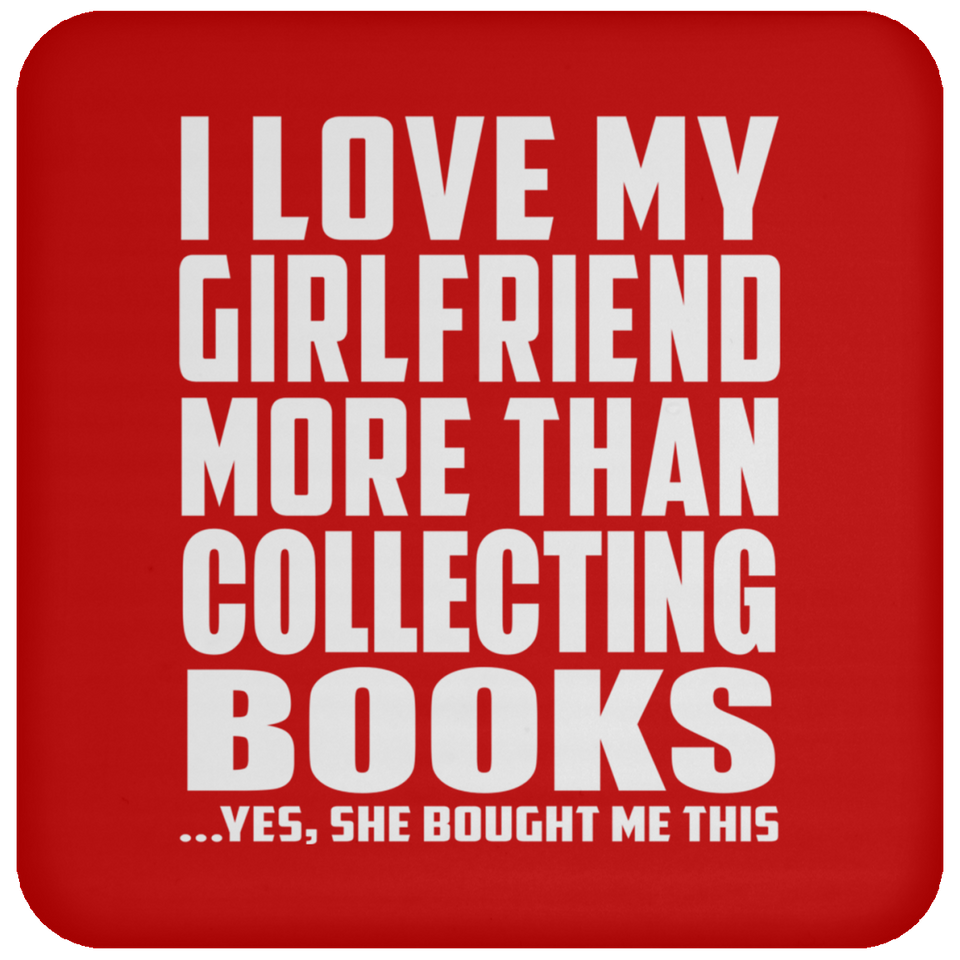 I Love My Girlfriend More Than Collecting Books - Drink Coaster