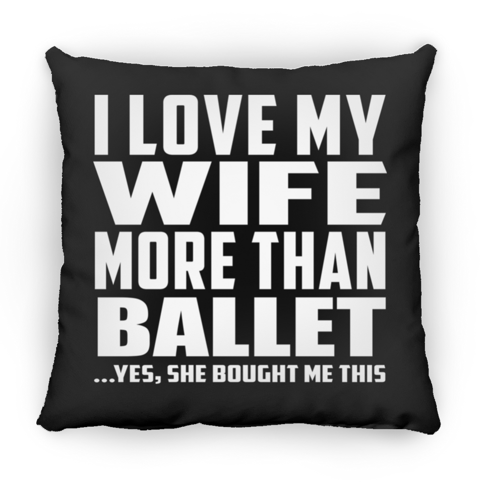 I Love My Wife More Than Ballet - Throw Pillow Black