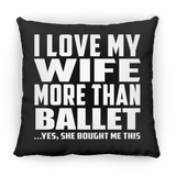 I Love My Wife More Than Ballet - Throw Pillow Black