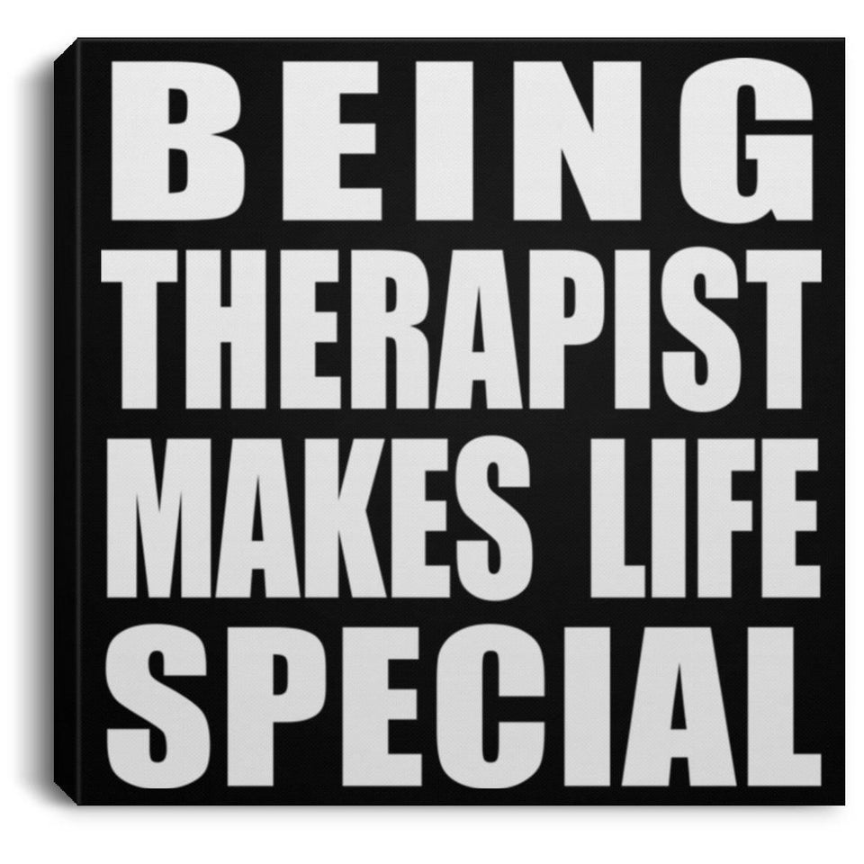 Being Therapist Makes Life Special - Canvas Square